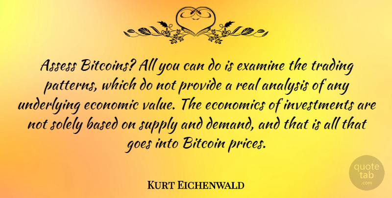 Kurt Eichenwald Quote About Analysis, Assess, Based, Examine, Goes: Assess Bitcoins All You Can...