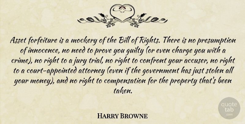 Harry Browne Quote About Taken, Rights, Government: Asset Forfeiture Is A Mockery...