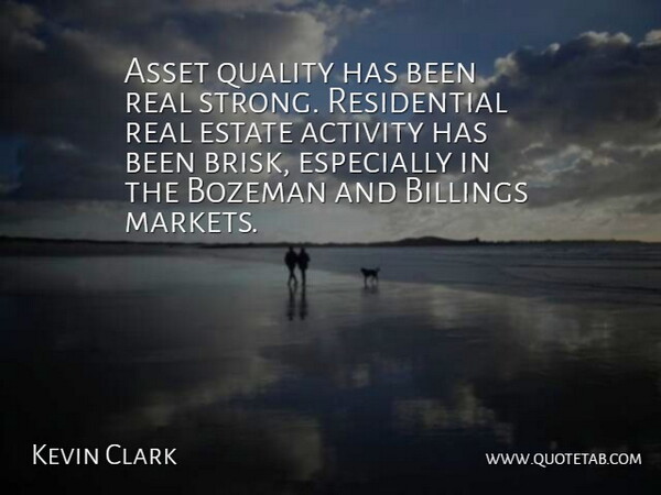 Kevin Clark Quote About Activity, Asset, Estate, Quality: Asset Quality Has Been Real...
