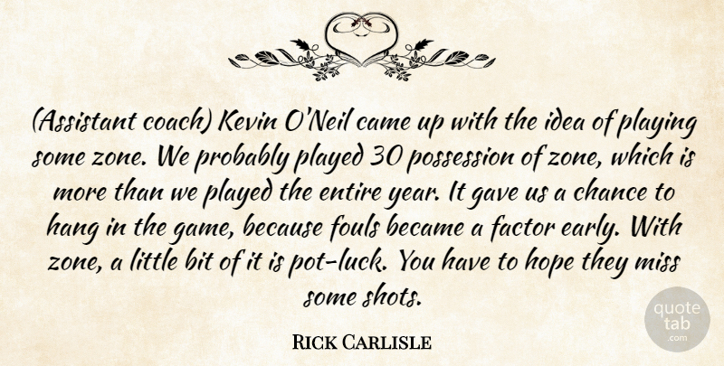 Rick Carlisle Quote About Became, Bit, Came, Chance, Entire: Assistant Coach Kevin Oneil Came...