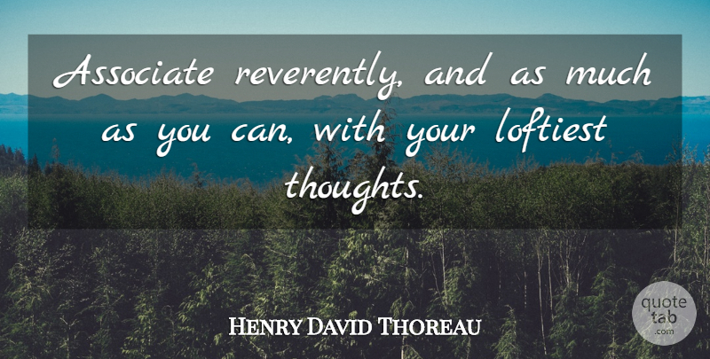 Henry David Thoreau Quote About Associates: Associate Reverently And As Much...