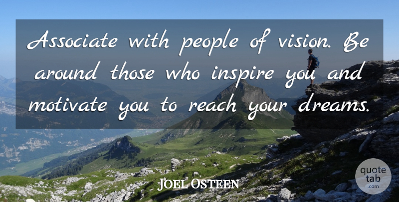 Joel Osteen Quote About Dream, People, Inspire: Associate With People Of Vision...