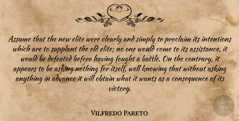 Vilfredo Pareto Quote About Knowing, Victory, Battle: Assume That The New Elite...