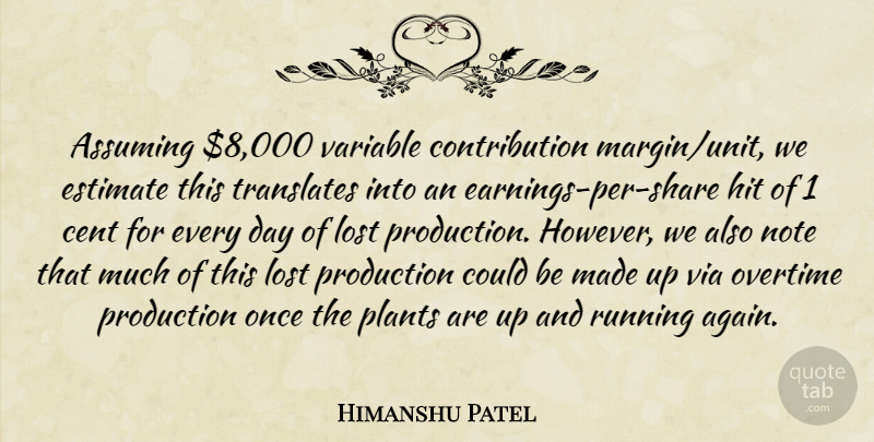 Himanshu Patel Quote About Assuming, Cent, Estimate, Hit, Lost: Assuming 8 000 Variable Contribution...