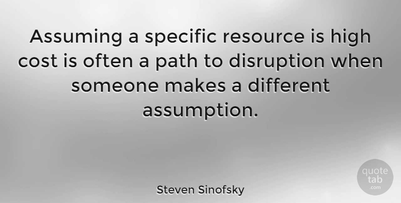 Steven Sinofsky Quote About Assuming, Cost, Resource, Specific: Assuming A Specific Resource Is...