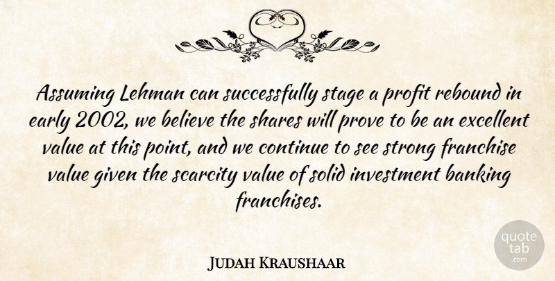 Judah Kraushaar Quote About Assuming, Banking, Believe, Continue, Early: Assuming Lehman Can Successfully Stage...