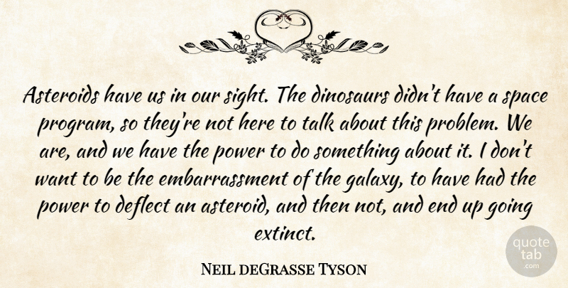 Neil deGrasse Tyson Quote About Sight, Space, Dinosaurs: Asteroids Have Us In Our...
