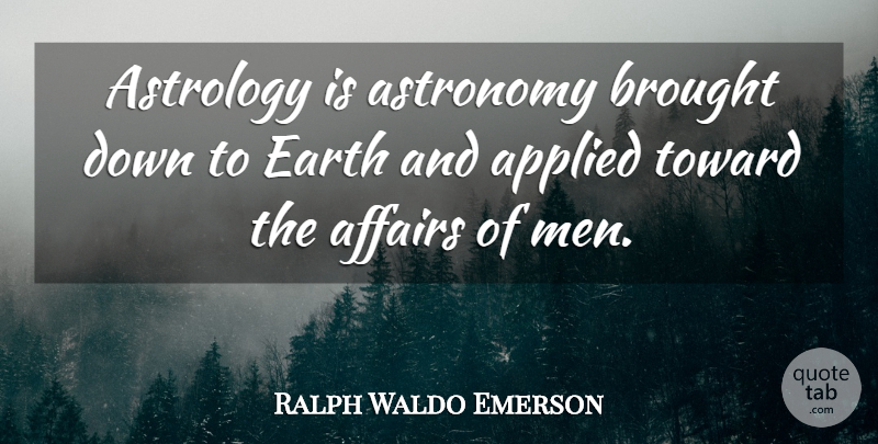 Ralph Waldo Emerson Quote About Men, Astrology, Earth: Astrology Is Astronomy Brought Down...