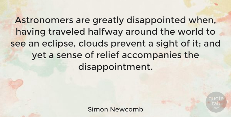 Simon Newcomb Quote About Greatly, Halfway, Prevent, Traveled: Astronomers Are Greatly Disappointed When...