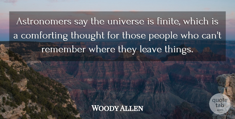 Woody Allen Quote About Science, People, Comforting: Astronomers Say The Universe Is...