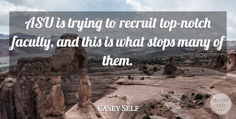 Casey Self Quote About Recruit, Stops, Trying: Asu Is Trying To Recruit...