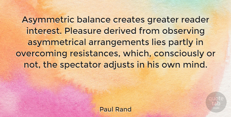 Paul Rand Quote About Lying, Mind, Balance: Asymmetric Balance Creates Greater Reader...
