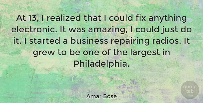 Amar Bose Quote About Philadelphia, Radio, Grew: At 13 I Realized That...