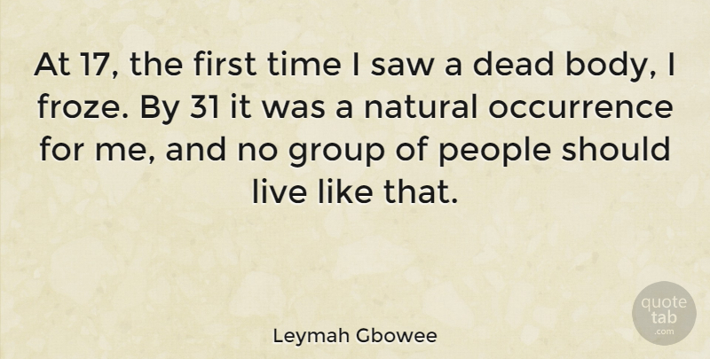 Leymah Gbowee Quote About People, Body, Saws: At 17 The First Time...