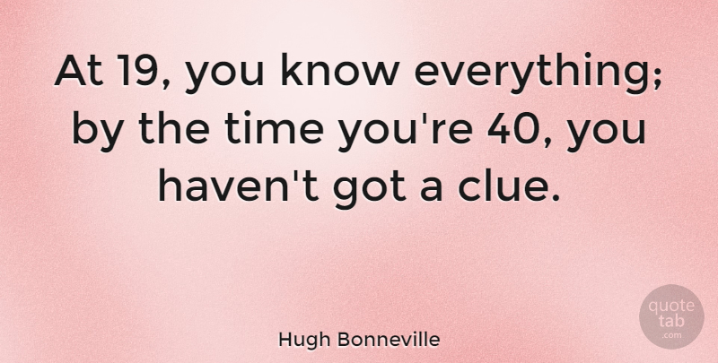 Hugh Bonneville Quote About Clue, Knows, Havens: At 19 You Know Everything...