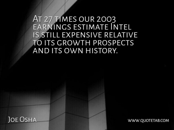 Joe Osha Quote About Earnings, Estimate, Expensive, Growth, Intel: At 27 Times Our 2003...