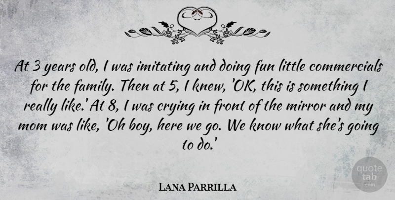 Lana Parrilla Quote About Mom, Fun, Boys: At 3 Years Old I...
