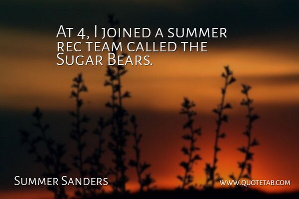 Summer Sanders Quote About Summer, Team, Bears: At 4 I Joined A...