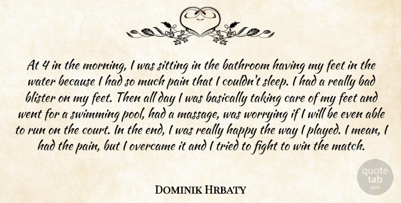 Dominik Hrbaty Quote About Bad, Basically, Bathroom, Care, Feet: At 4 In The Morning...