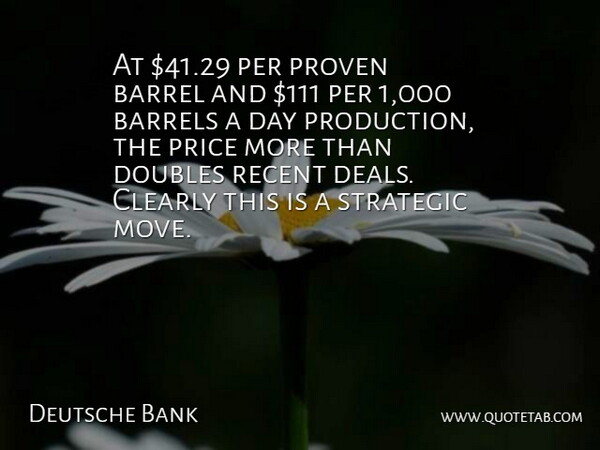 Deutsche Bank Quote About Barrel, Barrels, Clearly, Doubles, Per: At 41 29 Per Proven...