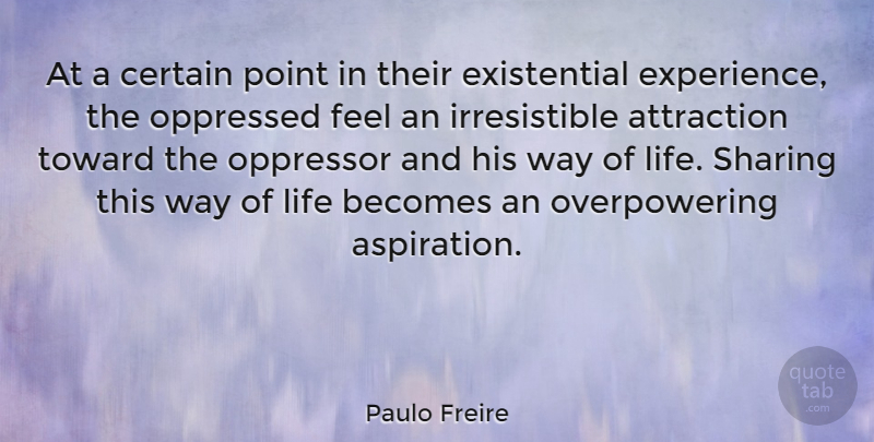 Paulo Freire Quote About Attraction, Becomes, Certain, Experience, Life: At A Certain Point In...
