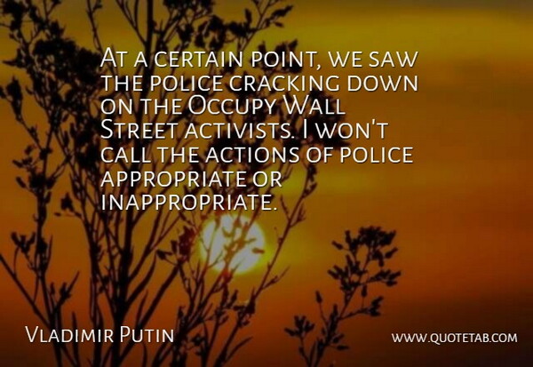 Vladimir Putin Quote About Call, Certain, Cracking, Occupy, Saw: At A Certain Point We...