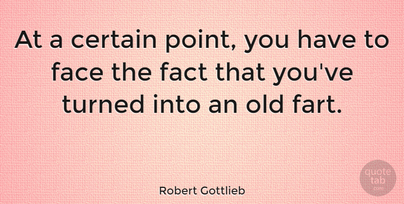 Robert Gottlieb Quote About Certain, Turned: At A Certain Point You...