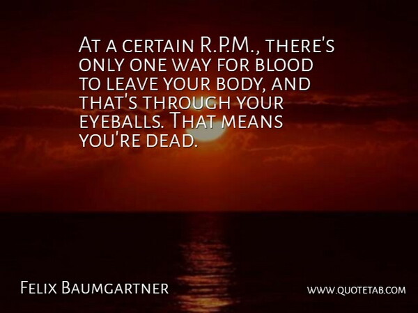Felix Baumgartner Quote About Certain, Leave, Means: At A Certain R P...