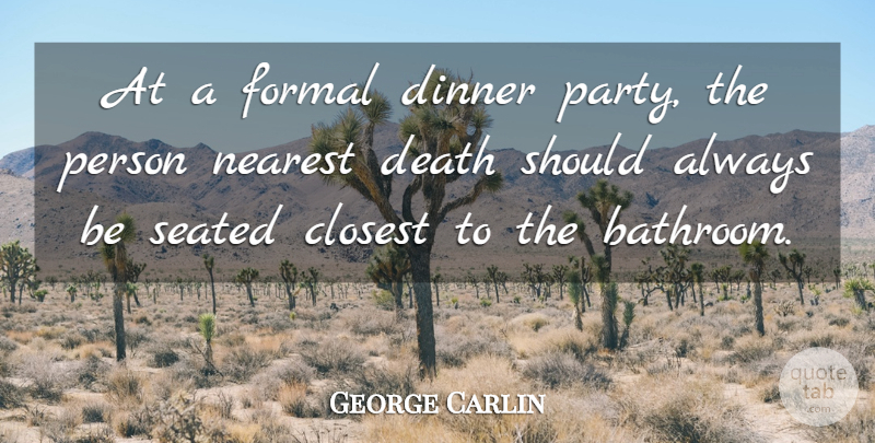 George Carlin Quote About Party, Cooking Dinner, Bathroom: At A Formal Dinner Party...