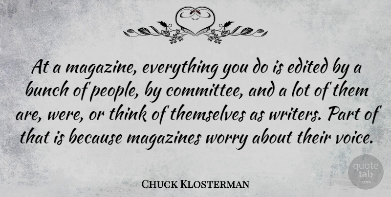 Chuck Klosterman Quote About Thinking, Voice, Worry: At A Magazine Everything You...