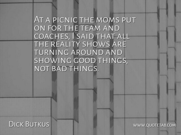 Dick Butkus Quote About American Athlete, Bad, Good, Moms, Picnic: At A Picnic The Moms...