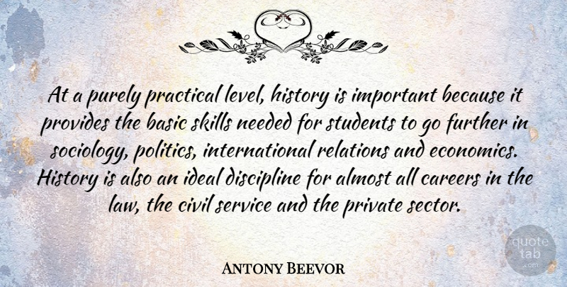 Antony Beevor Quote About Almost, Basic, Careers, Civil, Discipline: At A Purely Practical Level...