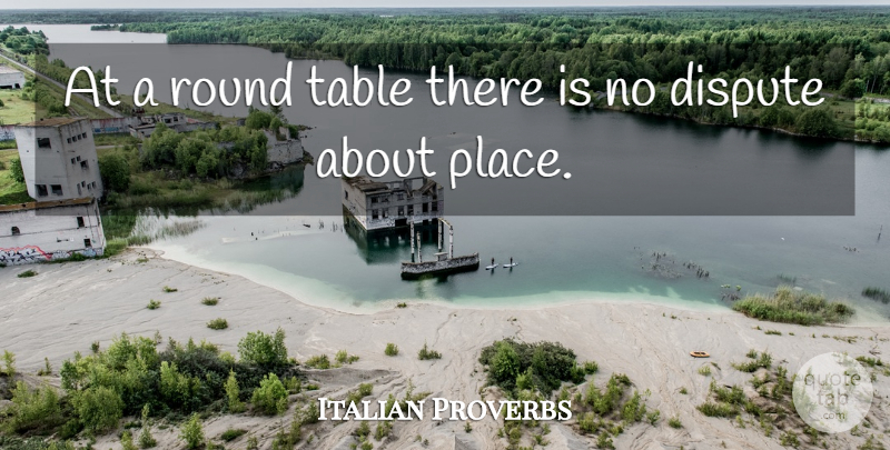Italian Proverbs Quote About Dispute, Proverbs, Round, Table: At A Round Table There...