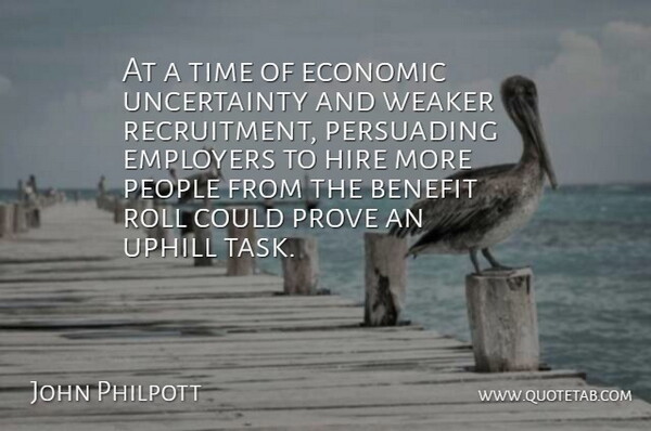 John Philpott Quote About Benefit, Economic, Employers, Hire, People: At A Time Of Economic...