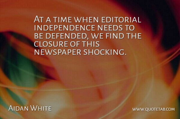 Aidan White Quote About Closure, Editorial, Independence, Needs, Newspaper: At A Time When Editorial...
