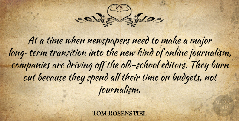 Tom Rosenstiel Quote About Burn, Companies, Driving, Major, Newspapers: At A Time When Newspapers...