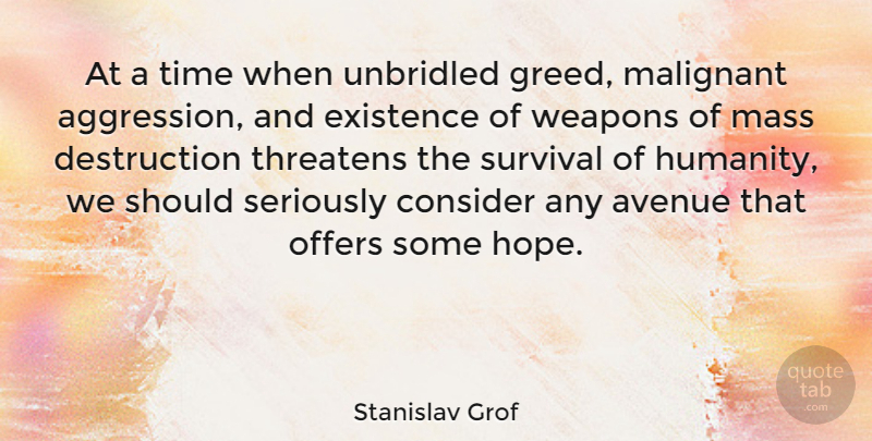 Stanislav Grof Quote About Mass Destruction, Greed, Humanity: At A Time When Unbridled...