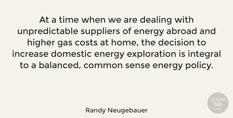 Randy Neugebauer Quote About Home, Common Sense, Decision: At A Time When We...