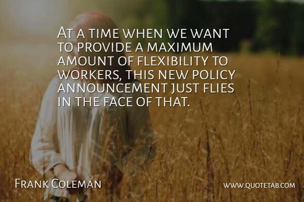 Frank Coleman Quote About Amount, Face, Flies, Maximum, Policy: At A Time When We...