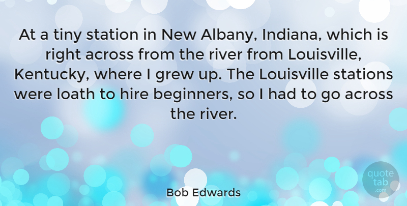 Bob Edwards Quote About Kentucky, Rivers, Louisville: At A Tiny Station In...