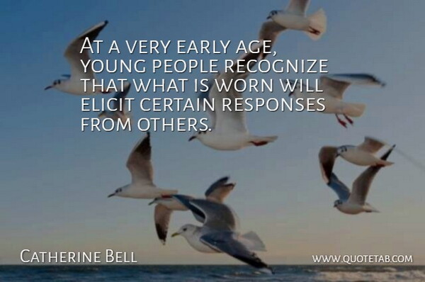 Catherine Bell Quote About Age And Aging, Certain, Early, Elicit, People: At A Very Early Age...
