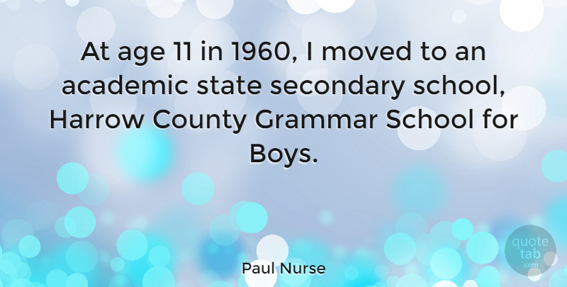 Paul Nurse Quote About School, Boys, Age: At Age 11 In 1960...