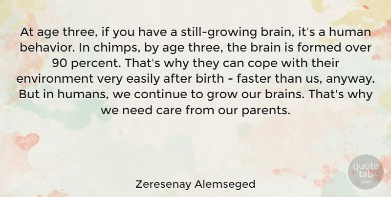 Zeresenay Alemseged Quote About Age, Birth, Care, Continue, Cope: At Age Three If You...