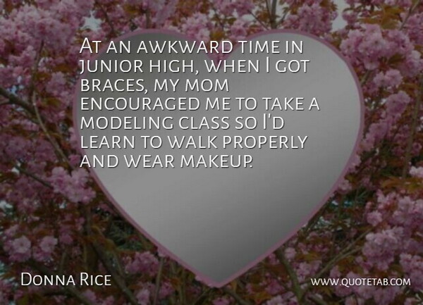 Donna Rice Quote About American Celebrity, Awkward, Class, Encouraged, Junior: At An Awkward Time In...
