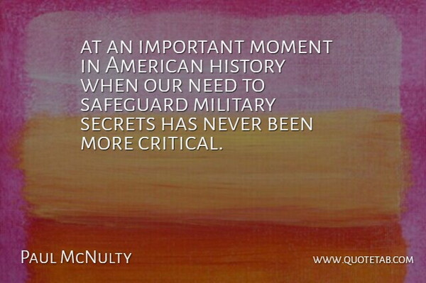 Paul McNulty Quote About History, Military, Moment, Safeguard, Secrets: At An Important Moment In...