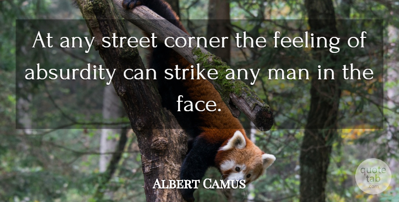 Albert Camus Quote About Men, Feelings, Faces: At Any Street Corner The...