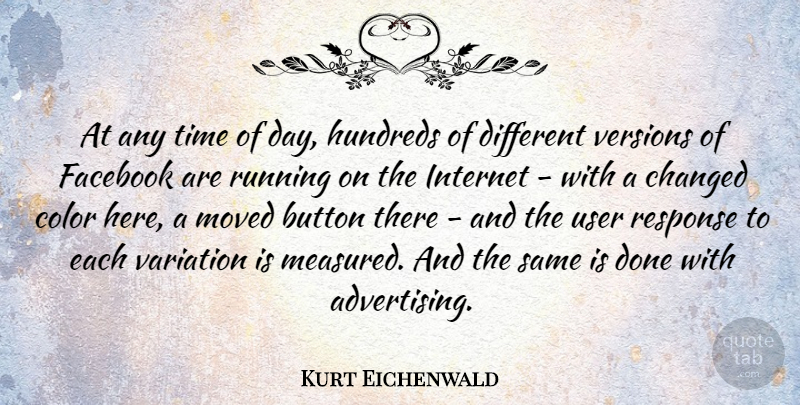 Kurt Eichenwald Quote About Button, Changed, Color, Facebook, Internet: At Any Time Of Day...