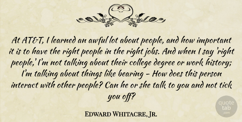 Edward Whitacre, Jr. Quote About Awful, Bearing, Degree, History, Interact: At Att I Learned An...