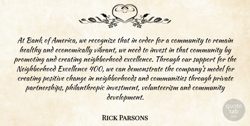 Rick Parsons Quote About America, Bank, Change, Community, Creating: At Bank Of America We...
