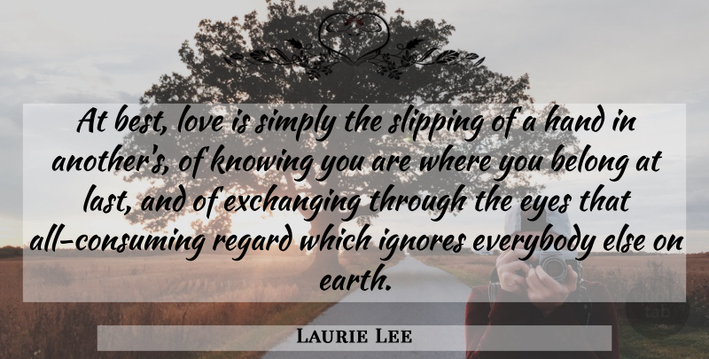 Laurie Lee Quote About Best Love, Eye, Love Is: At Best Love Is Simply...